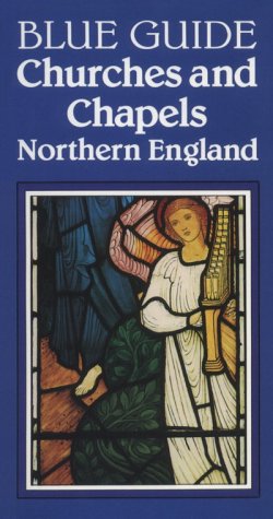 Blue Guide Churches and Chapels of Northern England 