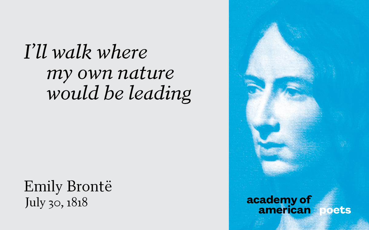 Emily Brontë, born on this day in 1818. Read her work at Poets.org.