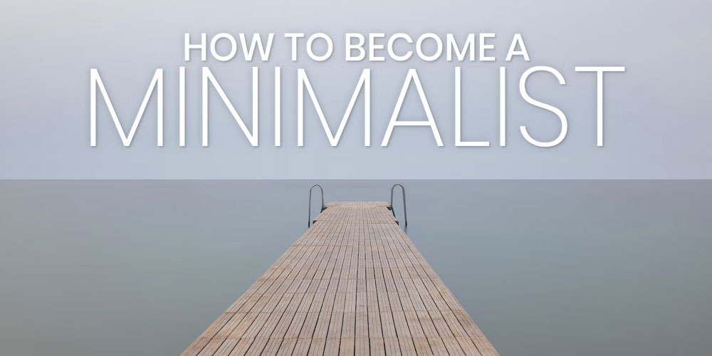How To Become A Minimalist