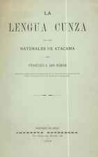 La lengua cunza de los naturales de Atacama (1890), por Francisco J. San Román    