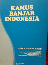 "Kamus Bahasa Banjar - Indonesia karangan Haji Abdul Djebar Hapip"
