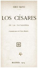 Los Césares de la Patagonia (leyenda áurea del Nuevo Mundo) (1913), por Ciro Bayo    