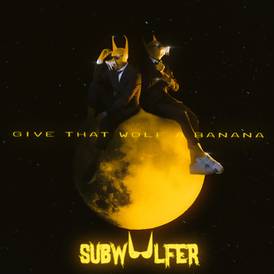 Обложка сингла Subwoolfer «Give That Wolf a Banana» ()