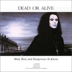 Обложка альбома Dead or Alive «Mad, Bad, and Dangerous to Know» (1986)
