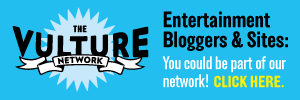 The Vulture Network - Entertainment Bloggers & Sites: You could be part of our network!