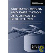 Axiomatic Design and Fabrication of Composite Structures; Applications in Robots, Machine Tools, and Automobiles