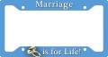 Marriage is For Life Plate Frame