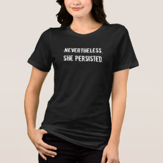 Nevertheless, She Persisted. T-Shirt