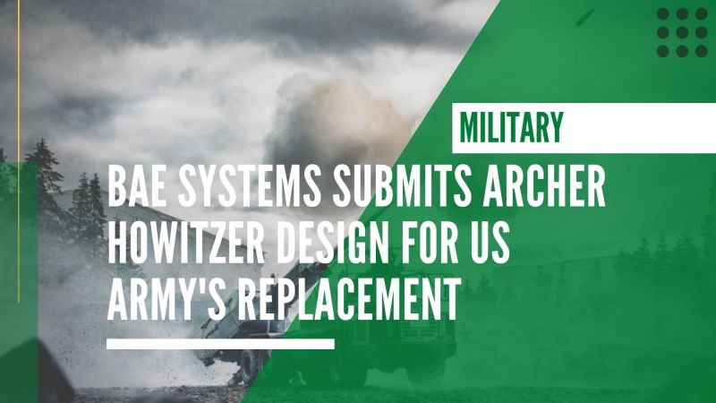 BAE Systems submits Archer howitzer design for US Army’s replacement competition