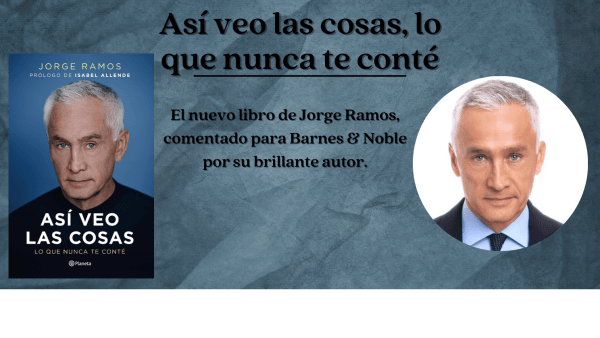Read El nuevo libro de Jorge Ramos, comentado para Barnes & Noble por su brillante autor.  