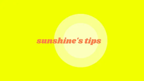 Sunshine's Tips