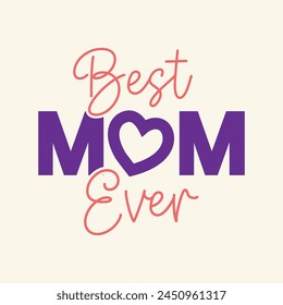 Стоковое векторное изображение: Best Mom ever quote lettering design for wishing Happy mother's day. Best mom ever t shirt design. Mom logo with heart shape on letter O in creative way.
