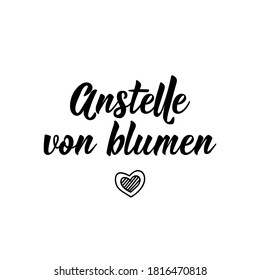 Lettering. Translation from German: Instead of flowers. Modern vector brush calligraphy. Ink illustration. Perfect design for greeting cards, posters, t-shirts, banners: stockvector