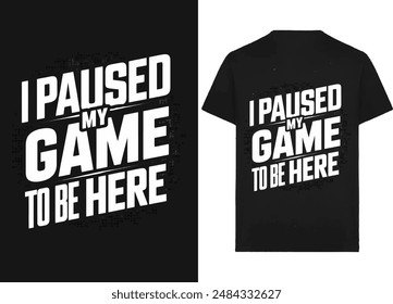 I Pause My Game to Be Here Trendy Gaming Ai generated vector T-Shirt Design. Arkistovektorikuva