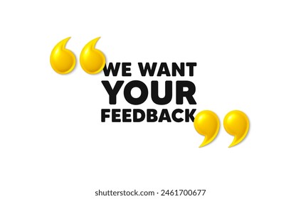 We want your feedback tag. 3d quotation marks with text. Survey or customer opinion sign. Client comment. Your feedback message. Phrase banner with 3d double quotes. Vector Arkivvektor