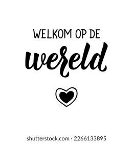 Welkom op de wereld. Dutch text: Welcome to the world. Lettering. vector illustration. element for flyers, banner and posters Modern calligraphy.: stockvector