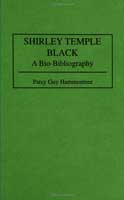 Patsy Guy Hammontree Shirley Temple Black : a bio-bibliography