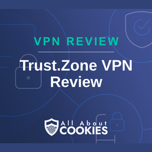 A blue background with images of locks and shields with the text “Trust.Zone VPN Review” and the All About Cookies logo.