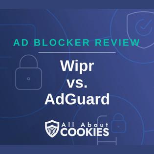A blue background with images of locks and shields with the text &quot;Ad Blocker Review  Wipr vs. AdGuard&quot; and the All About Cookies logo. 