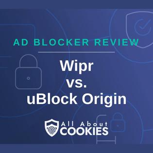 A blue background with images of locks and shields with the text &quot;Ad Blocker Review Wipr vs. uBlock Origin&quot; and the All About Cookies logo. 