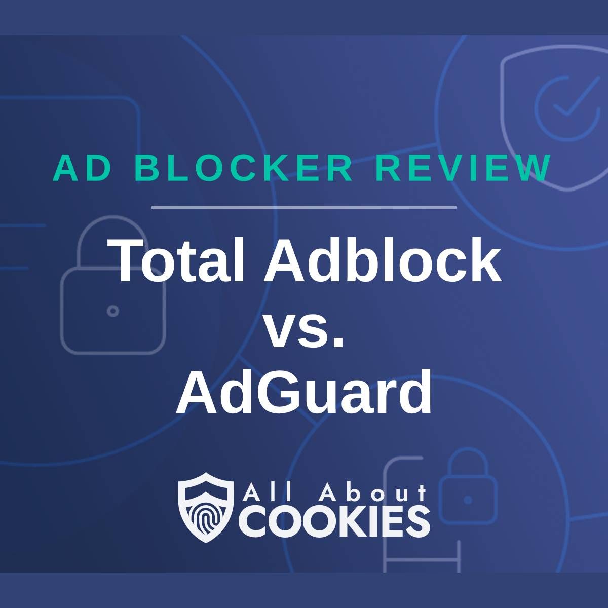 A blue background with images of locks and shields with the text &quot;Ad Blocker Review Total Adblock vs. AdGuard&quot; and the All About Cookies logo. 