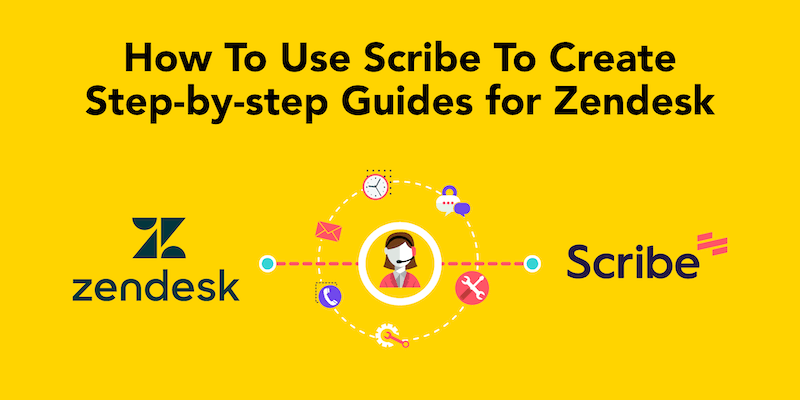 Learn How To Use Zendesk With Scribe Step-by-Step Guides (+ Template)