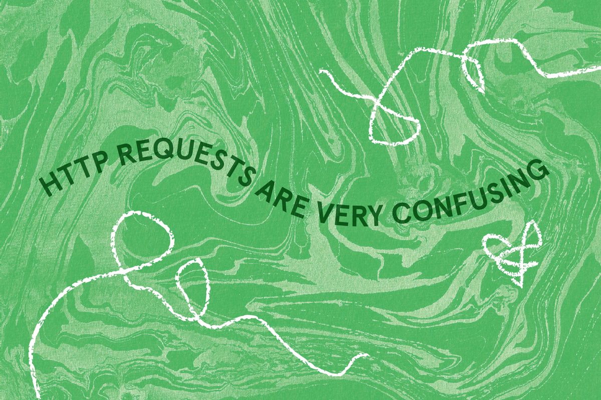 abstract green illustration overlaid with the text “HTTP requests are very confusing”