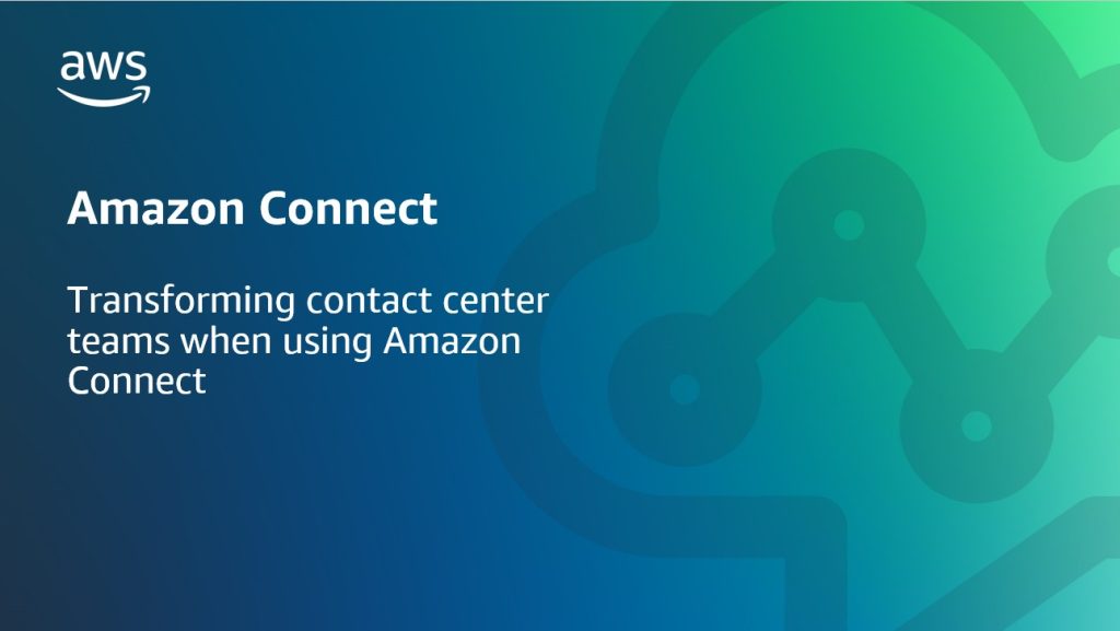 Transforming contact center teams when using Amazon Connect