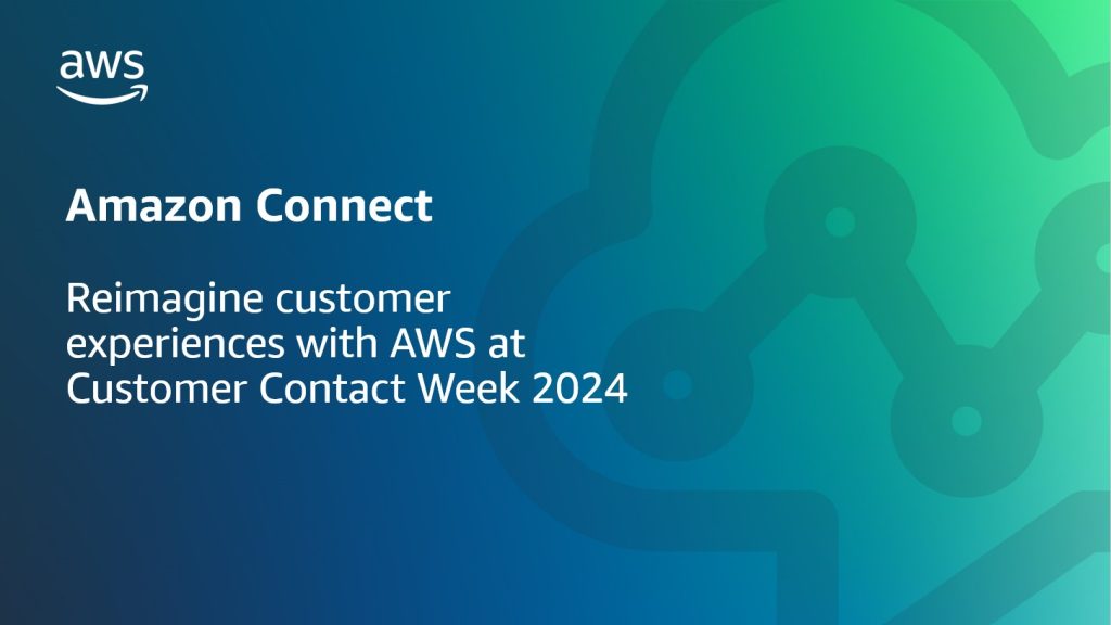 Reimagine customer experiences with AWS at Customer Contact Week 2024