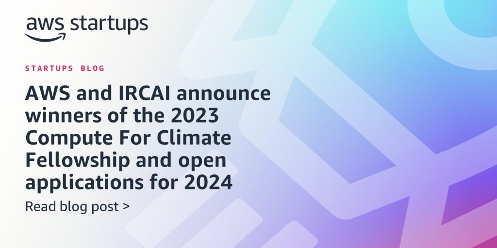 AWS and IRCAI announce winners of the 2023 Compute For Climate Fellowship and open applications for 2024