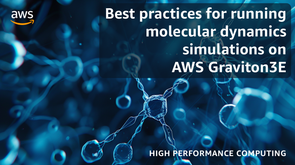 Best practices for running molecular dynamics simulations on AWS Graviton3E