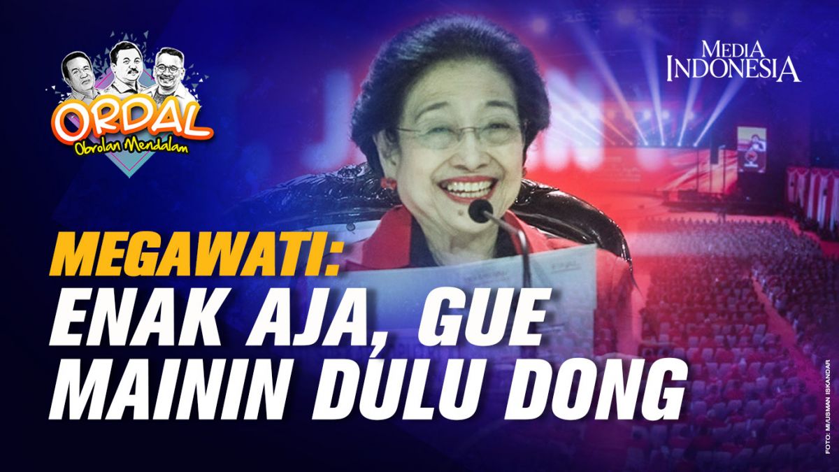Megawati: Enak Aja, Gue Mainin Dulu Dong