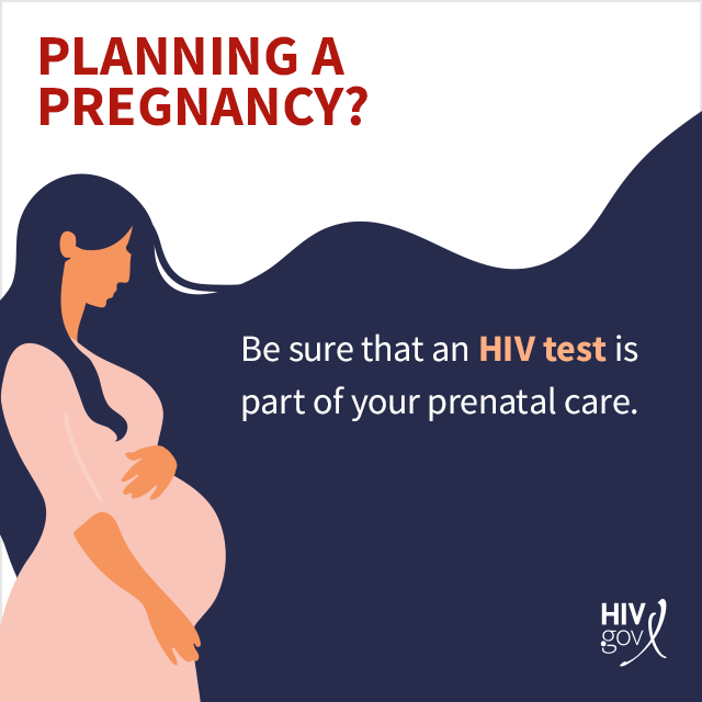 Planning a pregnancy? Be sure that an HIV test is part of your prenatal care.