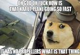 OH GOD OH F--- HOW IS THAT K---- PLANE GOING SO FAST IT HAS NO PROPELLERS WHAT IS THAT THING