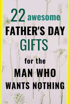 Gift ideas for dad who   wants nothing