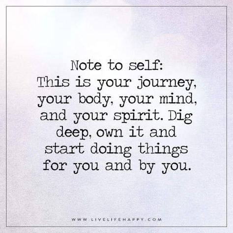 "Note to self: This is your journey, your body, your mind, and your spirit. Dig deep, own it and start doing things for you and by you." Live Life Happy, Journey Quotes, Life Quotes To Live By, Note To Self Quotes, Self Love Affirmations, Love Affirmations, Self Quotes, Note To Self, Life I