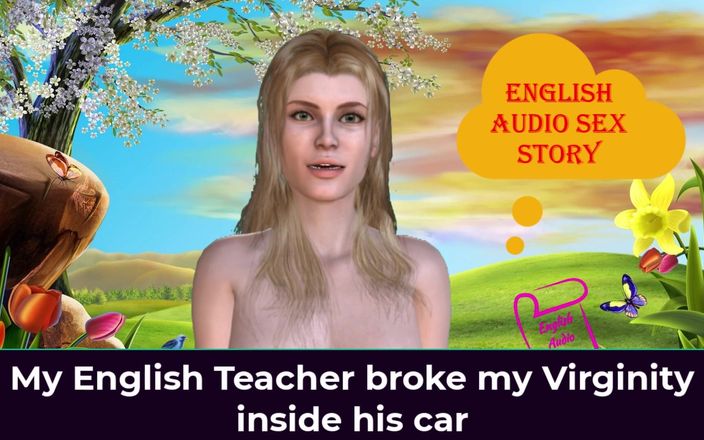 English audio sex story: 내 영어 선생님은 그의 차 안에 내 순결을 부러 - 영어 오디오 섹스 이야기