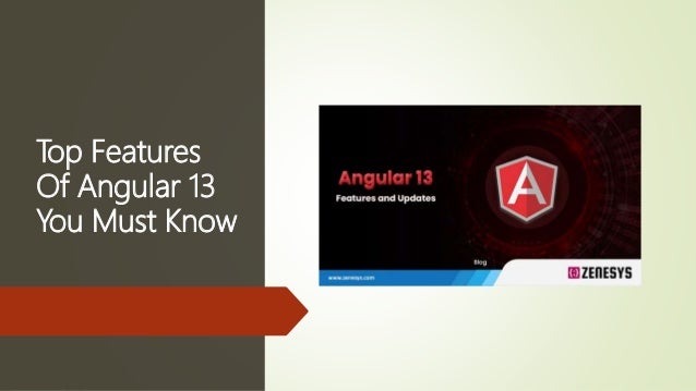 Top Features
Of Angular 13
You Must Know
 