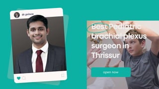 Best Pediatric brachial plexus surgeon in Thrissur.pptx
