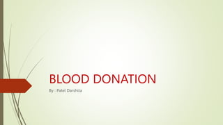 BLOOD DONATION
By : Patel Darshita
 