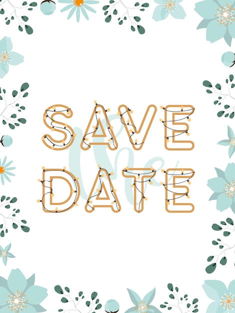 Save the date banner. Lettering with garlands and light bulbs. Frame made of flowers and leaves. Vector.