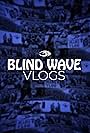 Blind Wave Vlogs (2016)