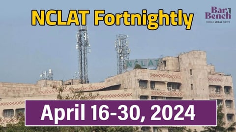 NCLAT Fortnightly April 16-30, 2024