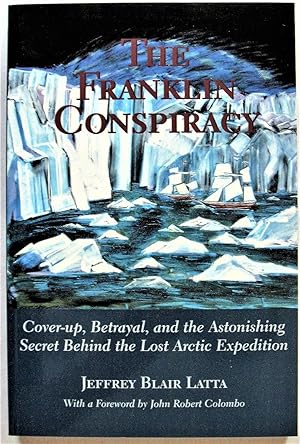 Bild des Verkufers fr The Franklin Conspiracy. Cover-Up, Betrayal, and the Astonishing Secret Behin the Lost Arctic Expedition zum Verkauf von Ken Jackson