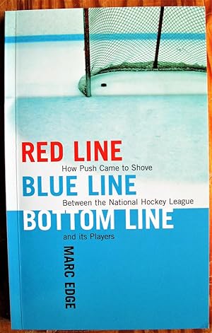 Bild des Verkufers fr Red Line, Blue Line, Bottom Line. How Push Came to Shove Between the National Hockey League and Its Players zum Verkauf von Ken Jackson