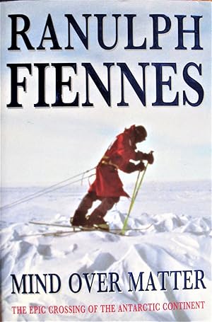 Bild des Verkufers fr Mind Over Matter: The Epic Crossing of the Antarctic Continent zum Verkauf von Ken Jackson