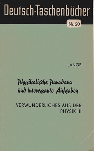 Physikalische Paradoxa und interessante Aufgaben. von W. N. Lange. [Dt. Übers.: H. Neumann] / Ver...