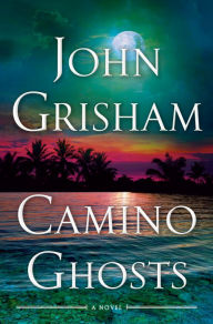 Title: Camino Ghosts: A Novel, Author: John Grisham