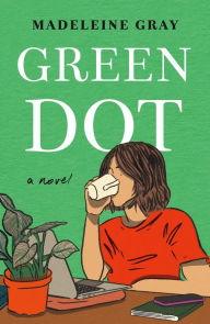 Title: Green Dot: A Novel, Author: Madeleine Gray