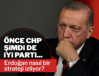 Önce CHP sonra da İYİ Parti... Erdoğan'ın stratejisi ne?